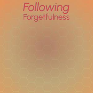 Following Forgetfulness