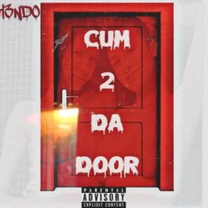 CUM 2 DA DOOR (Explicit)