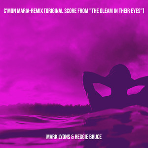 C'mon Maria-Remix (Original Score from "the Gleam in Their Eyes")