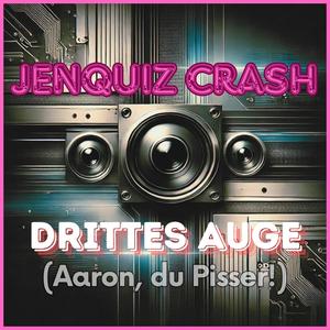 DRITTES AUGE (Aaron, du Pisser!)