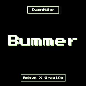 Bummer (feat. Behvo & Gray10k) (Explicit)