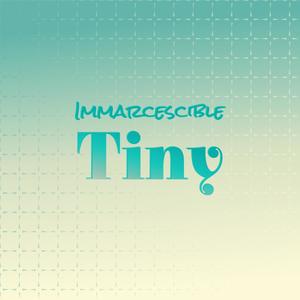 Immarcescible Tiny