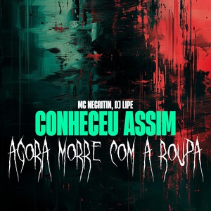 CONHECEU ASSIM AGORA MORRE COM A ROUPA (Explicit)