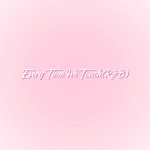 Every Time We Touch (R&B)