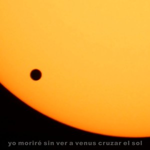 Yo Moriré Sin Ver a Venus Cruzar El Sol