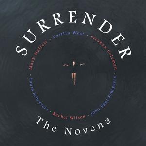 Surrender, The Novena (feat. Mark Mallett, Strahan Coleman, Caitlin West, Laura Schryvers & John Paul Schryvers)