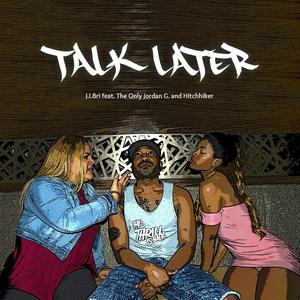 Talk Later (feat. The Only Jordan G & Hitchhiker)