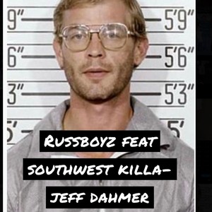 Jeff dahmer (feat. Russboyz & Southwest killa) [Explicit]