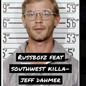 Jeff dahmer (feat. Russboyz & Southwest killa) (Explicit)