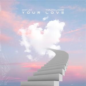 Your Love (feat. Tafloyd Lancer)