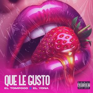Que Le Gusto (feat. El Tompooo & El Yona) (Explicit)