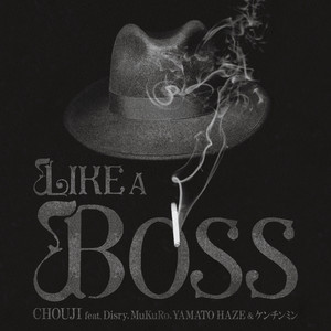 LIKE A BOSS (feat. Disry, MuKuRo, YAMATO HAZE & ケンチンミン) (Explicit)