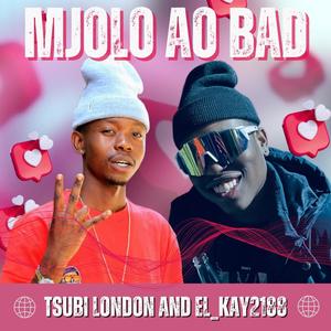 Mjolo Ao Bad (feat. Tsubi London)