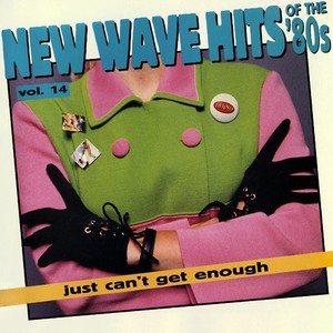 Just Cant Get Enough: New Wave Hits of the 80s - Volume 14