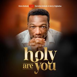 Holy are You (feat. Sandra Sobok & Jerry Ogbeba)