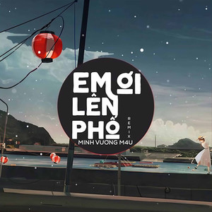 Em Ơi Lên Phố (Remix)