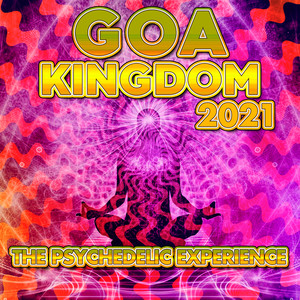 Goa Kingdom 2021 - The Psychedelic Experience (Explicit)