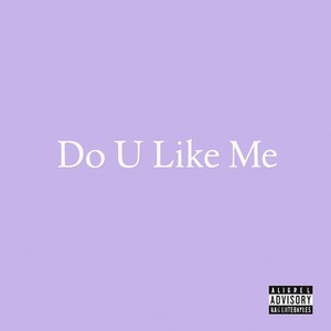 Do U Like Me (Explicit)