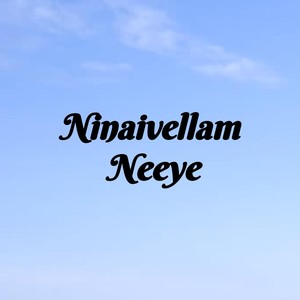 Ninaivellam Neeye