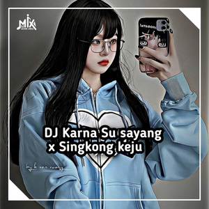 DJ KARNA SU SAYANG x SINGKONG KEJU JEDAG JEDUG