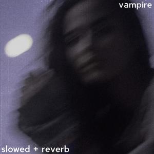 vampire - slowed + reverb