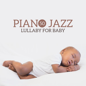 50 Piano Jazz Lullaby for Baby - Relax and Sleep