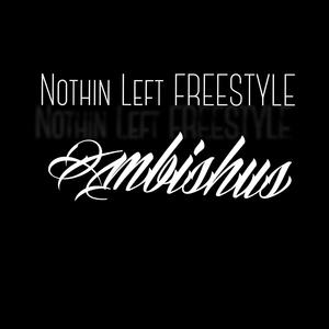 Nothin Left FREESTYLE (Explicit)