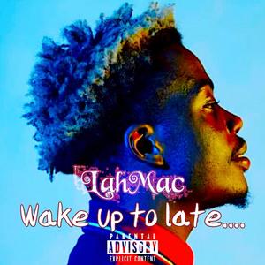 Wake Up To Late... (Explicit)