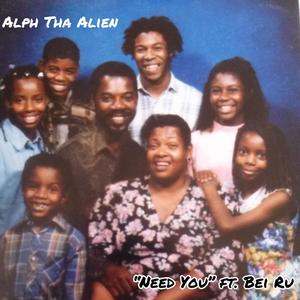 Alph Tha Alien - Need You (feat. Bei Ru) (Explicit)