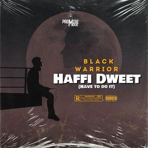 Haffi Dweet (Have to do it)