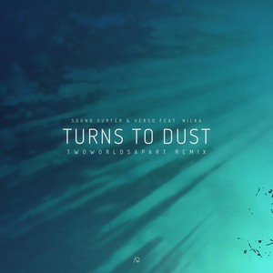 Turns to Dust (feat. Nilka) [TwoWorldsApart Remix]