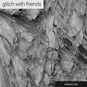 Glitch With Friends: Compilation, Vol. 1