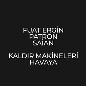 Kaldır Makineleri Havaya(feat. Fuat, Patron & Saian) (Explicit)