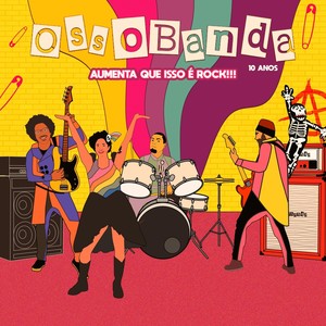 OssoBanda, 10 anos: Aumenta que isso é Rock!!!