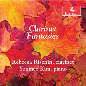 Clarinet and Piano Recital: Rischin, Rebecca / Kim, Youmee - MIRCO, D. / KOVÁCS, B. / BAERMANN, C. / CARNICER, R. (Clarinet Fantasies)