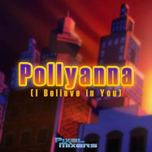 Pollyanna (I Believe in You) (From "Mother")