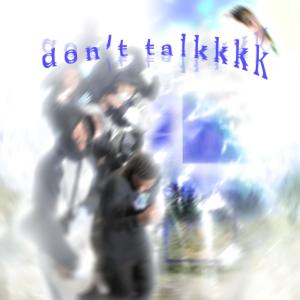 don't talk! (feat. kkypr, Fredosuxx & Pitilangboy) [Explicit]