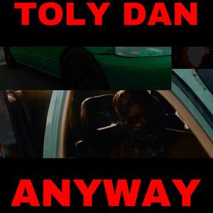 Anyway (feat. Toly Dan) [Explicit]