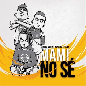 Mami No Sé(feat. Zevero & Edd Beats)