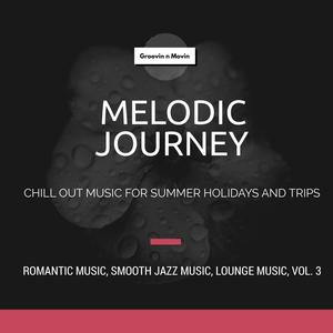 Melodic Journey (Chill Out Music For Summer Holidays And Trips) (Romantic Music, Smooth Jazz Music, Lounge Music, Vol. 3)