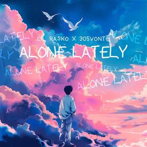 Alone Lately (feat. Lil Rasko) [Explicit]