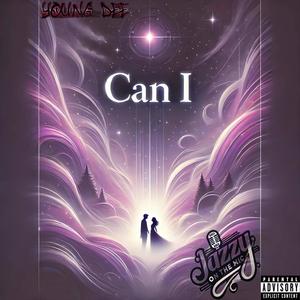 Can I (feat. Jazzy On The Mic) [Explicit]