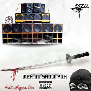 Mek Mi Show Yuh (feat. Magma Dee & Sumo Beats) (Explicit)
