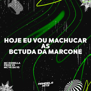 Hoje Eu Vou Machucar as Bctuda da Marcone (Explicit)