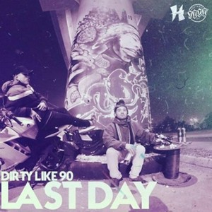 Dirty Like 90 (Last Day)