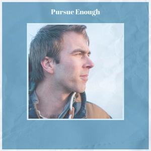 Pursue Enough