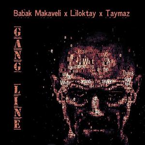 Gang Line(feat. Taymaz & Liloktay) (Explicit)