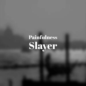 Painfulness Slayer