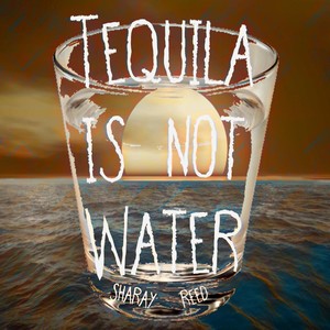 Tequila Is Not Water(feat. Lawrence Jones)