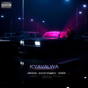 K'YAVALWA (feat. Kalito Mannest, FoMoe, Lucci, Inkosi Yelali & Dollar)